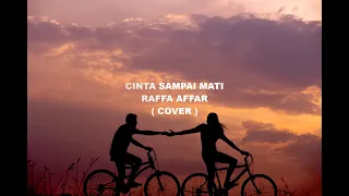 CINTA SAMPAI MATI - RAFFA AFFAR - LIRIK  (COVER)