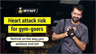 Heart attack risk for gym-goers | Rethink on the way you workout and eat