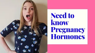 NEED TO KNOW PREGNANCY HORMONES