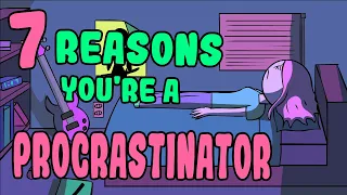 7 Reasons You're a Procrastinator