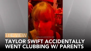 Taylor Swift Accidentally Went Clubbing with Parents | The View