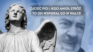 Ojciec Pio i jego Anioł Stróż - to on wspierał go w każdej walce