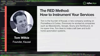 Tom Wilkie [Kausal] | The Red Method: How To Instrument Your Services | InfluxDays 2018