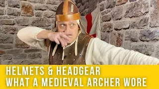 Helmets & headgear, what a medieval archer wore