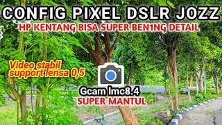 Config Pixel DSLR jos‼️Gcam Lmc8.4 support hp android vivo.oppo.realme.samsung.redmi