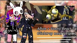 ☆Afton + Vanny React to {°•Glichtrap meets Vanny•°}☆