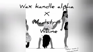 Wax Kandle Alpha -Whine ft Madstrit (official audio lyric video)