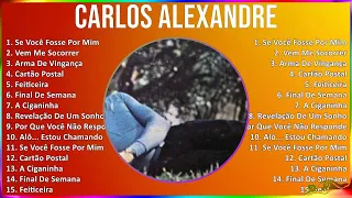Carlos Alexandre 2024 MIX Maiores Sucessos - Se Você Fosse Por Mim, Vem Me Socorrer, Arma De Vin...