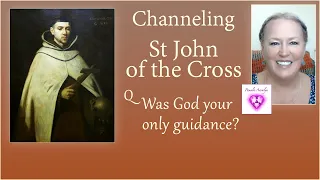 Channeling St John of the Cross- Why Do We Channel Spirit Guides vs Praying/Talking to God?