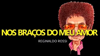 REGINALDO ROSSI - NOS BRAÇOS DO MEU AMOR - KARAOKE
