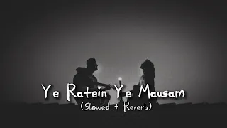 Yeh Ratein Yeh Mausam (slowed+reverb) | (#lofi)