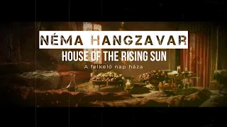 Néma Hangzavar - A felkelő Nap Háza [House Of The Rising Sun] [MAGYARUL]