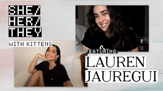 LAUREN JAUREGUI ON BEING QUEER, INTERNALIZED HOMOPHOBIA, & CREATIVITY | SHE/HER/THEY with KITTENS