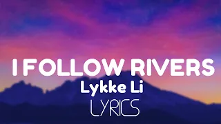 Lykke Li - I Follow Rivers (Lyrics)