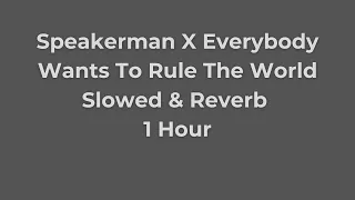 Speakerman X Everybody Wants To Rule The World | Slowed & Reverb | 1 Hour |