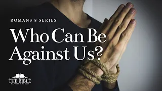 Who Can Be Against Us? | Romans 8 - Lesson 23