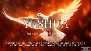 YESHUA/ PROPHETIC WORSHIP INSTRUMENTAL / MEDITATION MUSIC