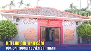 Nơi lưu giữ tình cảm của Đại tướng Nguyễn Chí Thanh- Báo QĐND