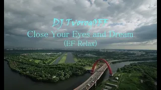 DJ TvorogOFF -  Close Your Eyes and Dream (EF Relax)