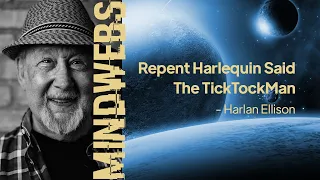 30 | MINDWEBS | Repent, Harlequin! Said The TickTockMan - Harlan Ellison