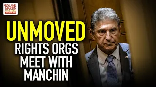 Unmoved: Leaders Of Top Civil Rights Orgs Meet With Sen. Manchin To Talk Voting Rights