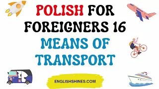 Polish for foreigners 16 [MEANS OF TRANSPORT]
