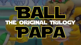 Ball Papa: The Complete Original Trilogy