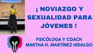 NOVIAZGO Y SEXUALIDAD PARA JÓVENES. Psicóloga y Coach Martha H. Martínez Hidalgo