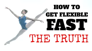 HOW TO GET FLEXIBLE FAST : THE TRUTH NOBODY TELLS YOU ABOUT