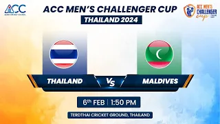 ACC MEN'S CHALLENGER CUP 2024 | MATCH NO - 16 | THAILAND VS MALDIVES