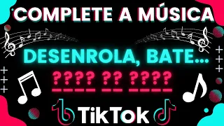 COMPLETE A MÚSICA DO TIK TOK 2022 #01 - DESENROLA, BATE, JOGA DE LADIN