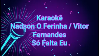 Karaokê Nadson O Ferinha, Vitor Fernandes - Só Falta Eu