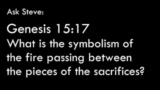 Genesis 15:17 What is the symbolism of the fire passing between the pieces of the sacrifices?