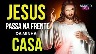 JESUS PASSA À FRENTE DA MINHA CASA, poderosa oração, momento de oração, Amado Deus