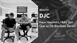 Rauw Alejandro, Nicky Jam - Que Le Dé (Bachata Remix DJC)💿