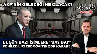 AKP’NİN GELECEĞİ NE OLACAK? BUGÜN BAZI İSİMLERE “BAY BAY” DENİLEBİLİR ERDOĞAN’IN ZOR KARARI