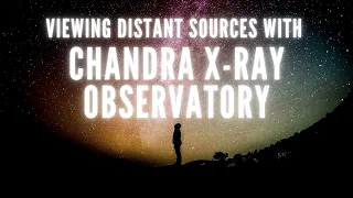 Viewing Distant Sources with NASA's Chandra X-ray Observatory | Public Open Evening