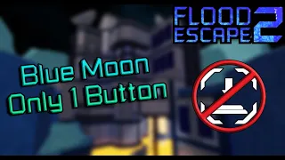 Blue Moon Button-Less [1 button used] - Flood Escape 2