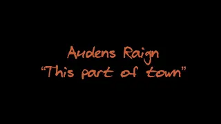 Audens Raign “this part of town”