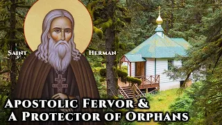 Apostolic Fervor & A Protector of Orphans - St. Herman of Alaska (Treasury of Spirituality V-IX)