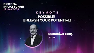 Nurdoğan Arkış | Possible! Unleash Your Potential! | Digitopia Impact Summit 2024