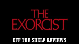 The Exorcist Review - Off The Shelf Reviews