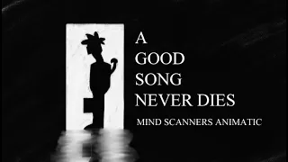 A good song never dies || Mind Scanners Animatic