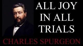 All Joy In All Trials - Charles Spurgeon Sermon