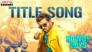 #RowdyBoys Title Song - Ashish, Anupama | Devi Sri Prasad | Harsha Konuganti | Dil Raju