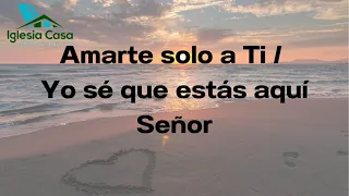 Amarte solo a Ti/ Yo sé que estás aquí, Señor