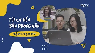 CÁCH VIẾT CV ẤN TƯỢNG | TỪ CV ĐẾN BÀN PHỎNG VẤN