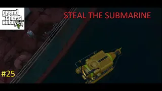 STEAL THE SUBMARINE | GTA 5 gameplay from beginning | #25