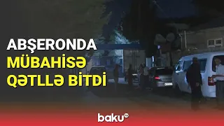 Abşeronda gənclər arasında mübahisə qətllə bitdi