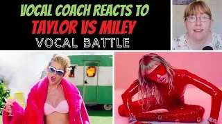 Vocal Coach Reacts to Taylor Swift Vs Miley Cyrus VOCAL BATTLE